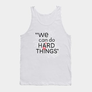 We can do hard things flower Tank Top